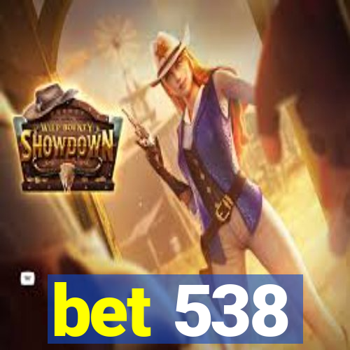 bet 538